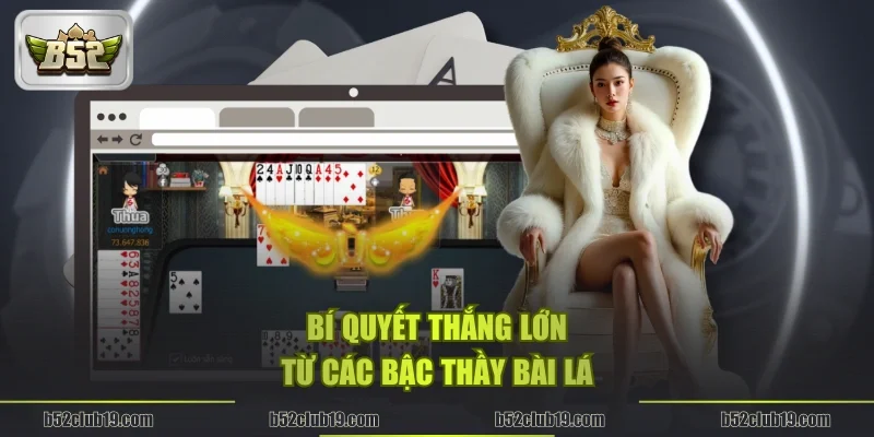 Bí quyết thắng lớn từ các bậc thầy bài lá