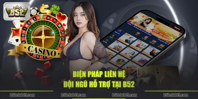 Biện pháp liên hệ đội ngũ hỗ trợ tại B52