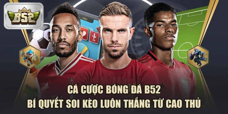 Cá cược bóng đá B52