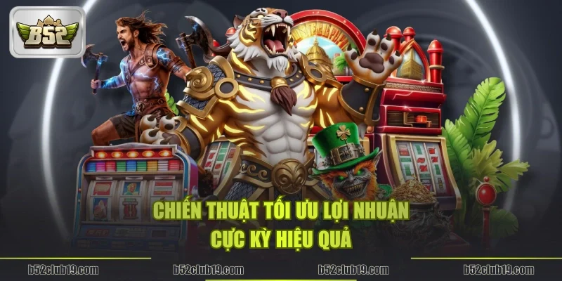 Chiến thuật tối ưu lợi nhuận cực kỳ hiệu quả