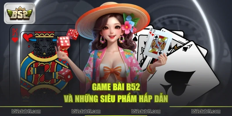 Game Bài B52 và những siêu phẩm hấp dẫn