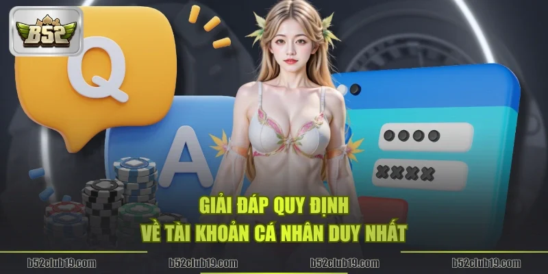 Giải đáp quy định về tài khoản cá nhân duy nhất