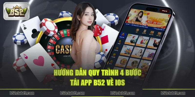 Hướng dẫn quy trình 4 bước tải app B52 về iOS