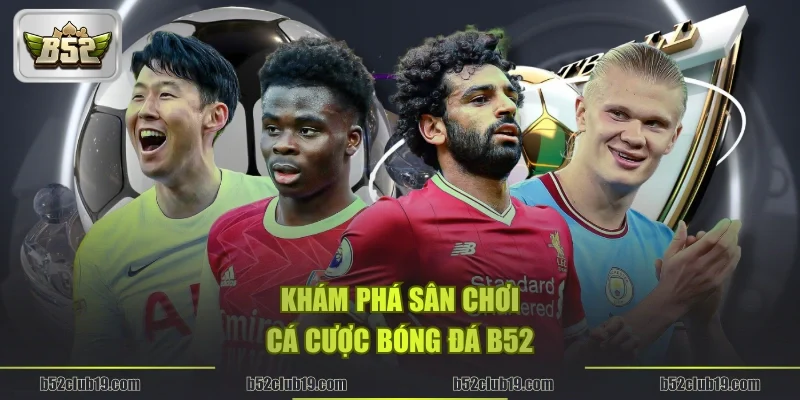 Khám phá sân chơi cá cược bóng đá B52