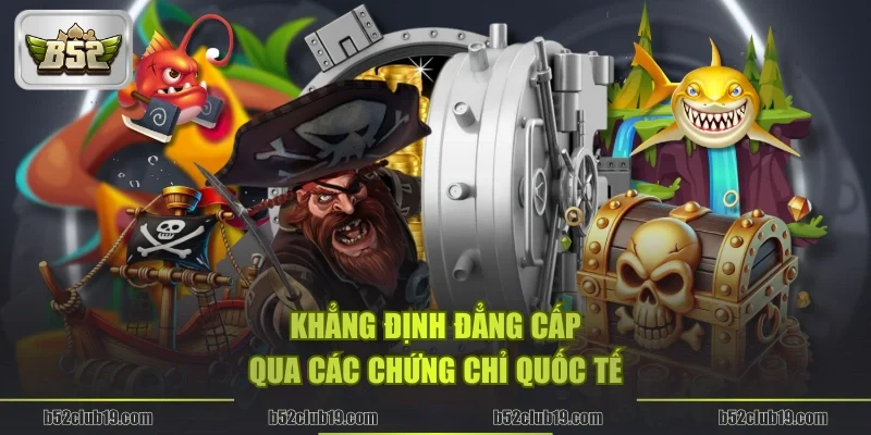 Khẳng định đẳng cấp qua các chứng chỉ quốc tế