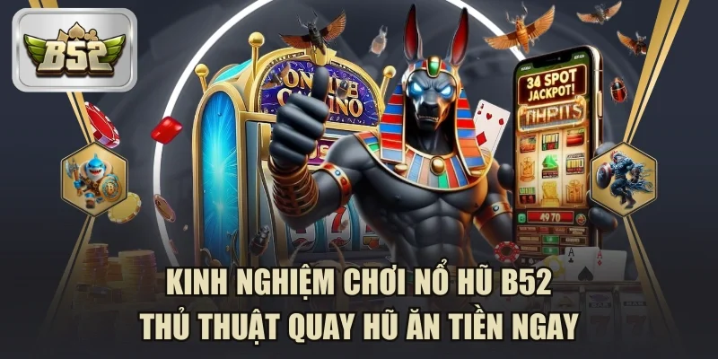 Kinh nghiệm chơi nổ hũ B52