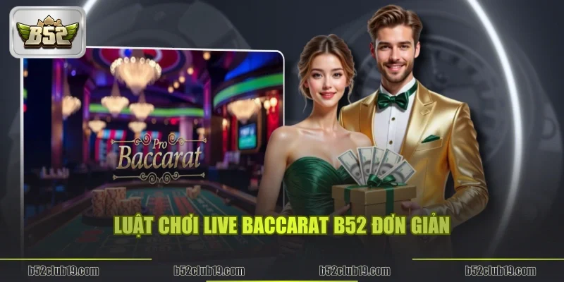 Luật chơi Live baccarat B52 đơn giản