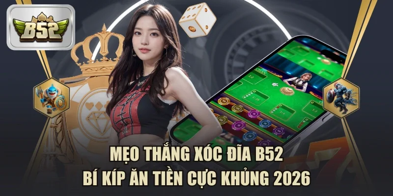 Mẹo thắng xóc đĩa B52