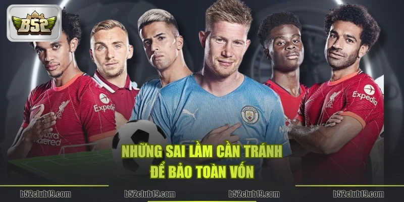 Những sai lầm cần tránh để bảo toàn vốn