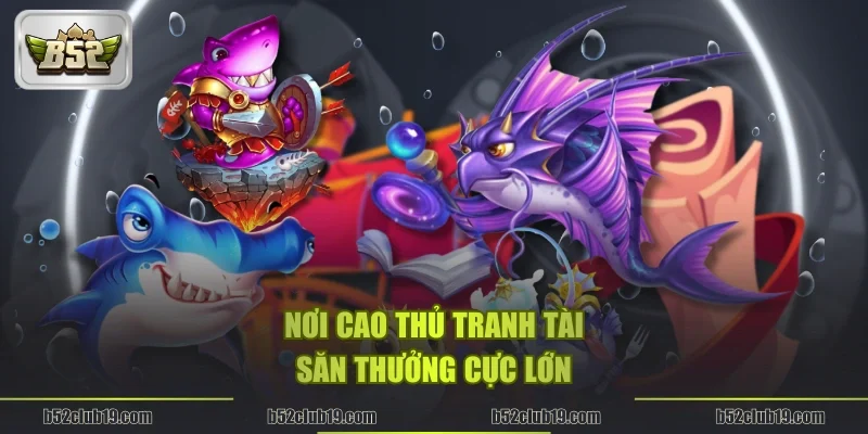 Nơi cao thủ tranh tài, săn thưởng cực lớn