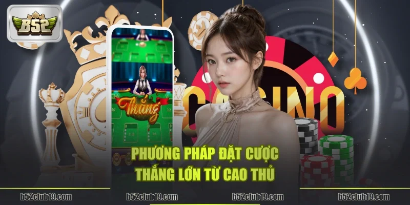 Phương pháp đặt cược thắng lớn từ cao thủ