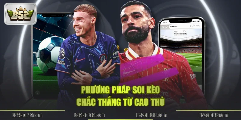 Phương pháp soi kèo chắc thắng từ cao thủ
