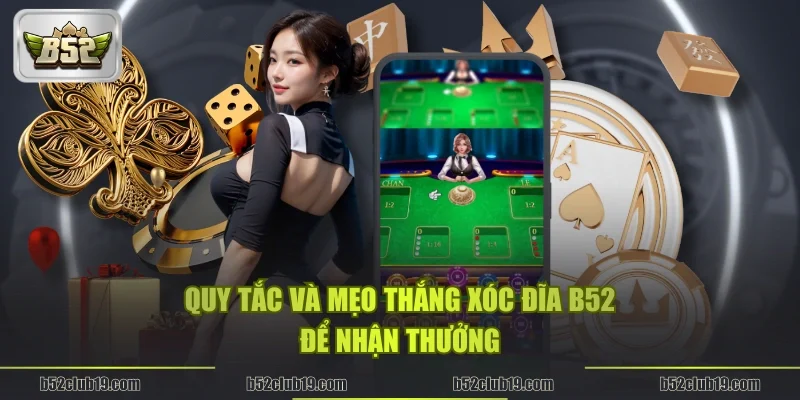 Quy tắc và mẹo thắng xóc đĩa B52 để nhận thưởng