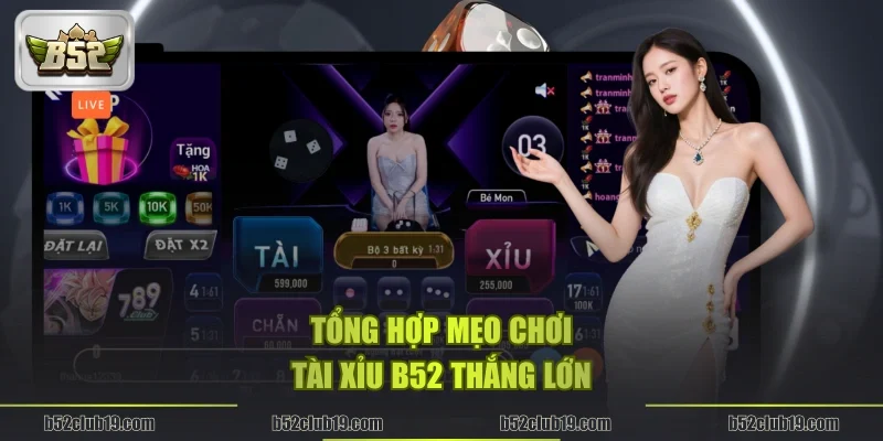 Tổng hợp mẹo chơi tài xỉu B52 thắng lớn