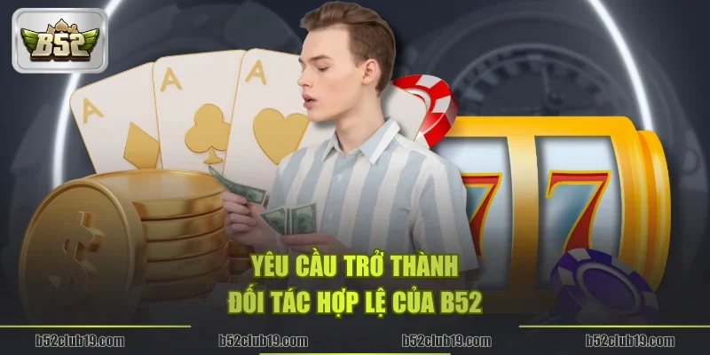 Yêu cầu trở thành đối tác hợp lệ của B52